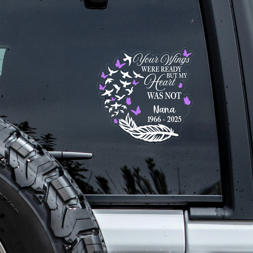 Your Wings Were Ready But My Heart Was Not Personalized Memorial Car Window Decal Sticker CH07 910212