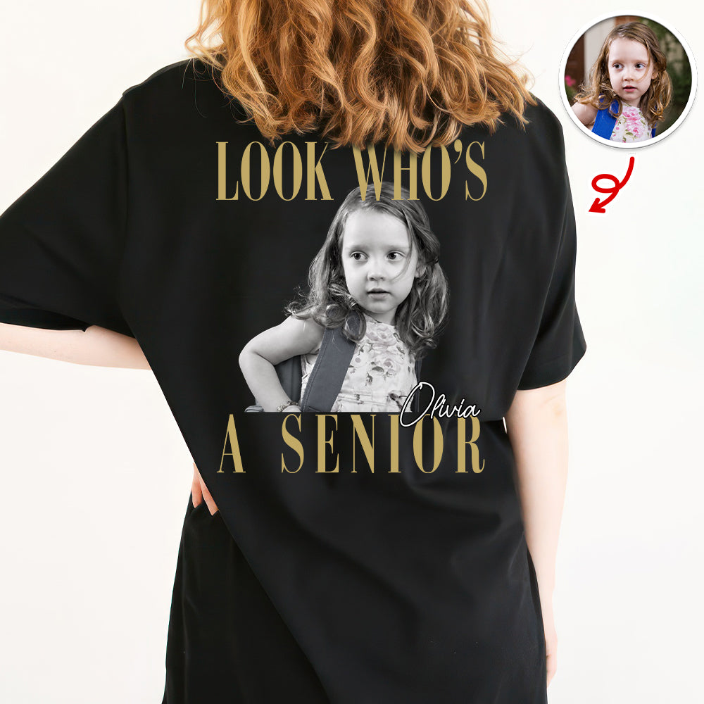 Custom Photo Look Who's A Senior Backside Dark Shirt - Back To School Gift CH07 180304