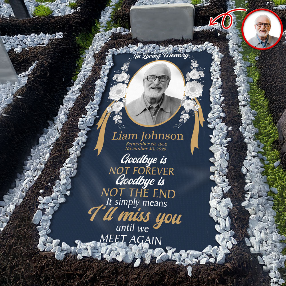 Custom Photo Goodbye Is Not Forever Memorial Grave Blanket LM32 897499