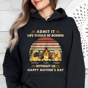 Admit It Life Would Be Boring Shirt For Dog Lover TH10 892701