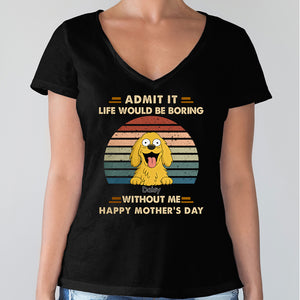 Admit It Life Would Be Boring Shirt For Dog Lover TH10 892701