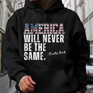 America Will Never Be The Same Charlie Kirk Shirt HA75 64478