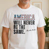 America Will Never Be The Same Charlie Kirk Bright Shirt HA75 64480