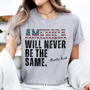 America Will Never Be The Same Charlie Kirk Bright Shirt HA75 64480