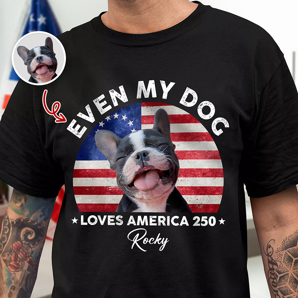 Custom Photo Even My Dogs Love America 250 Dark Shirt HO82 894718