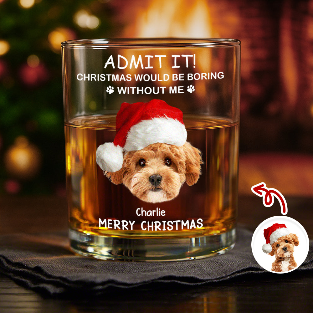 Custom Photo Christmas Would Be Boring Without Me Christmas Whiskey Glass TH10 894273