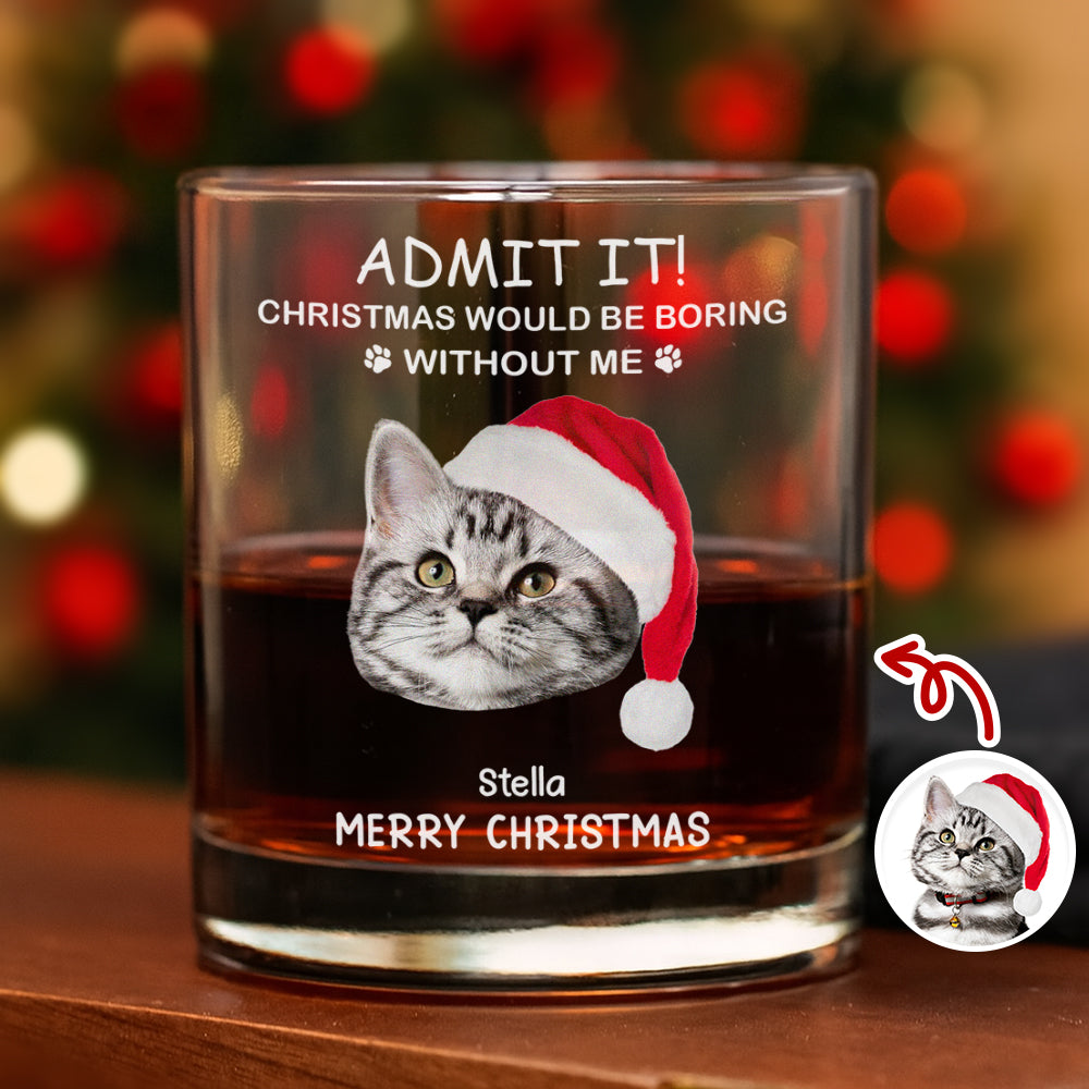Custom Photo Christmas Would Be Boring Without Me Christmas Whiskey Glass TH10 894273