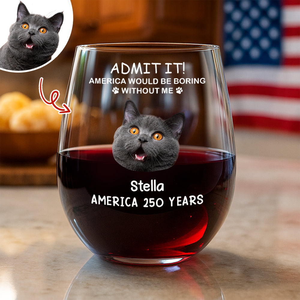 Custom Dog Photo America Would Be Boring Without Me Wine Glass TH10 898669