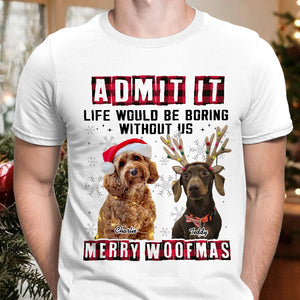 Custom Photo Admit It Funny Life Would Be Boring Without Me Dog Cat Shirt N304 HA75 889768