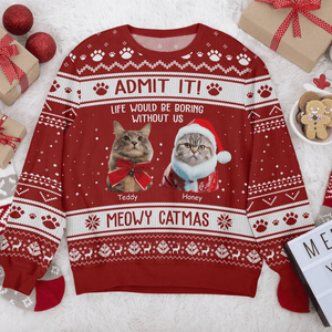 GeckoCustom Admit It Life Would Be Boring Without Me Merry Woofmas Dog Cat All-Over-Print Ugly Sweatshirt Personalized Gift N304 HO82 889722