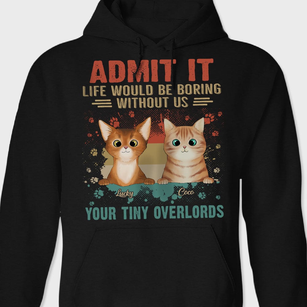 GeckoCustom Admit It Life Would Be Boring Without Me Your Tiny Overlords Shirt Cat N304 889575