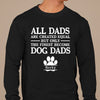 GeckoCustom All Dads Are Created Equal Personalized Dog Dad Shirt C238 Long Sleeve / Colour Black / S