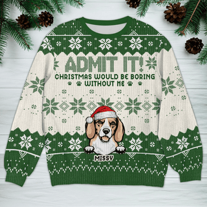 GeckoCustom Christmas Would Be Boring Without Me Dog Personalized Ugly Sweater N304 HA75 891436