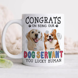 GeckoCustom Custom Dog Photo Congrats on Being Our Servant Mug N304 889953