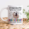 GeckoCustom Custom Dog Photo Congrats on Being Our Servant Mug N304 889953