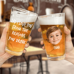 GeckoCustom Custom Face Photo Dad We Love You From The Reasons You Drink Print Beer Glass DM01 891039 16oz