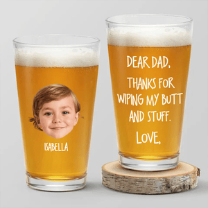 GeckoCustom Custom Face Photo Thanks For Wiping My Butt And Stuff Dad Beer Glass DM01 890987 16oz