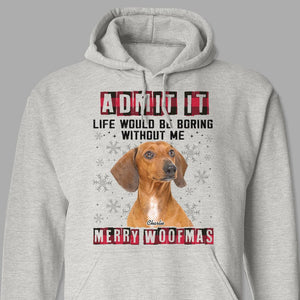 GeckoCustom Custom Photo Admit It Funny Life Would Be Boring Without Me Dog Shirt N304 889768 Pullover Hoodie / Sport Grey Colour / S