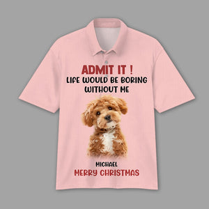 GeckoCustom Custom Photo Admit It Life Would Be Boring Without Me Dog Cat Polo Shirt DM01 891119