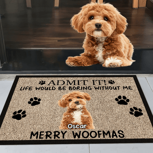 GeckoCustom Custom Photo Admit It Life Would Be Boring Without Me Dog Doormat TH10 892071