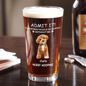 GeckoCustom Custom Photo Christmas Would Be Boring Without Me Dog Cat Print Beer Glass HA75 891668 Only Beer Glass / Beer Glass 16oz