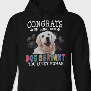 GeckoCustom Custom Photo Congrats On Being Our Dog Servant Shirt N304 889704