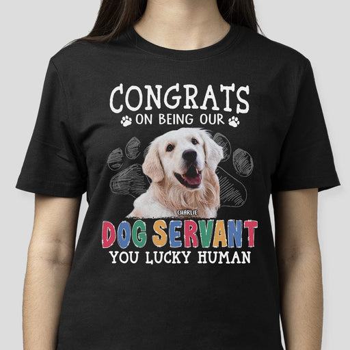 GeckoCustom Custom Photo Congrats On Being Our Dog Servant Shirt N304 889704