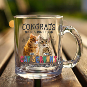 GeckoCustom Custom Photo Congrats On Being Our Servant Cat Glass Mug HO82 891116