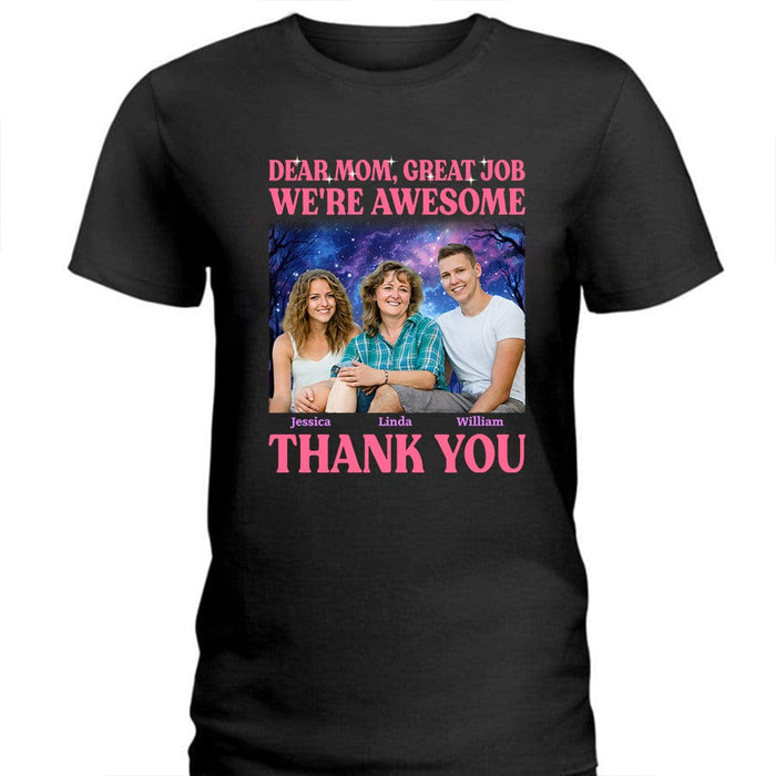 GeckoCustom Custom Photo Dear Mom Great Job I'm Awesome Family Shirt N304 890435