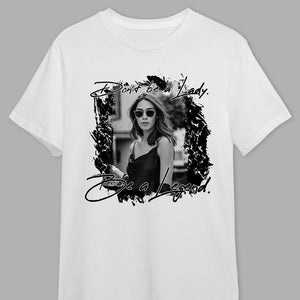 GeckoCustom Custom Photo Don't Be A Lady, Be A Legend Human Shirt K228 889795