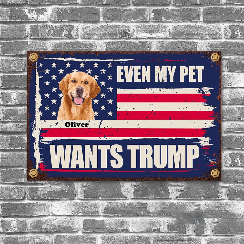 GeckoCustom Custom Photo Even My Dog Wants Trump Metal Sign TH10 891299