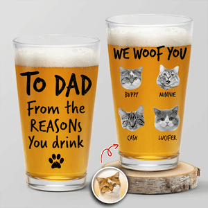 GeckoCustom Custom Photo From The Reasons You Drink We Woof You Cat Lovers Print Beer Glass N304 890570 16oz