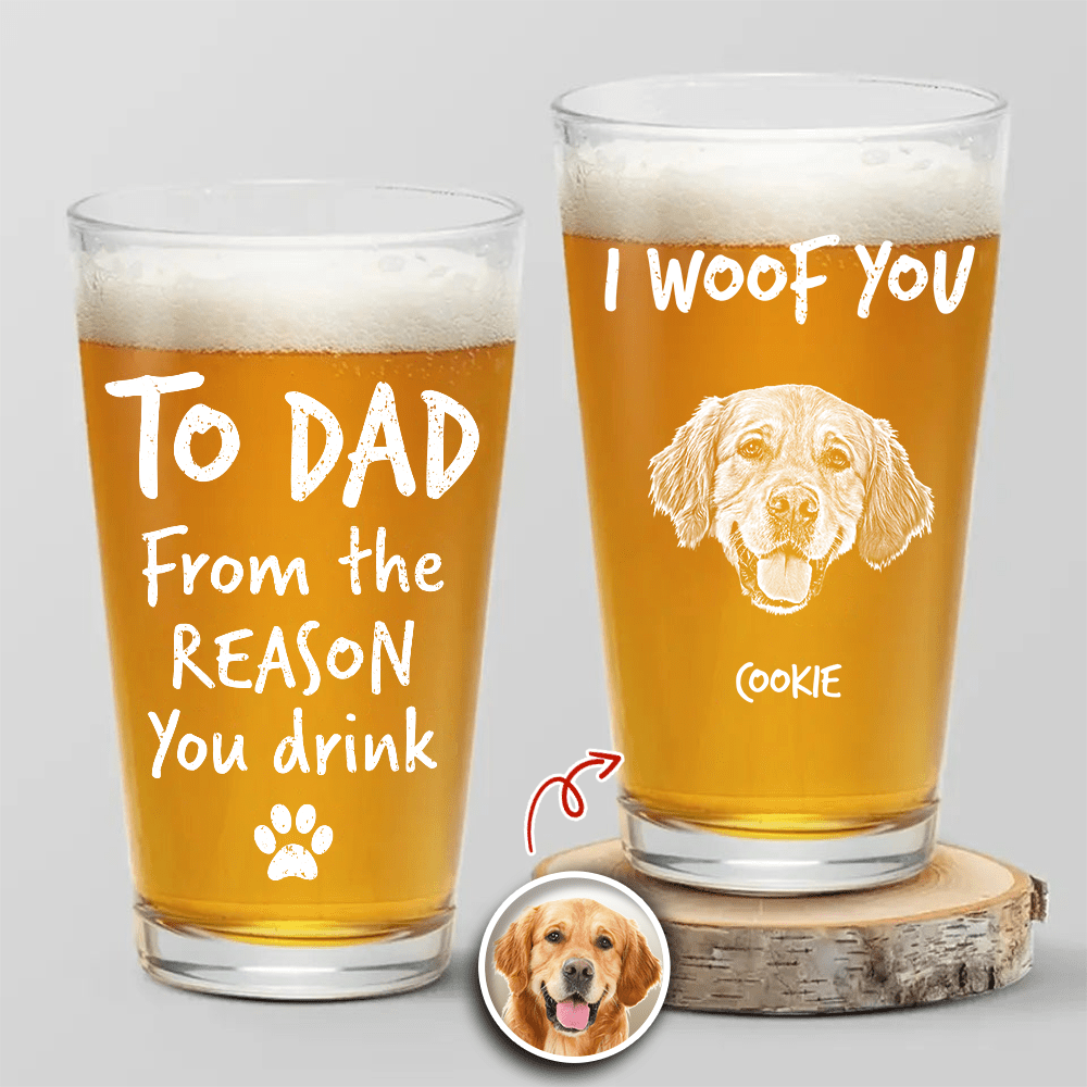 GeckoCustom Custom Photo From The Reasons You Drink We Woof You Dog Print Beer Glass N304 890558 16oz