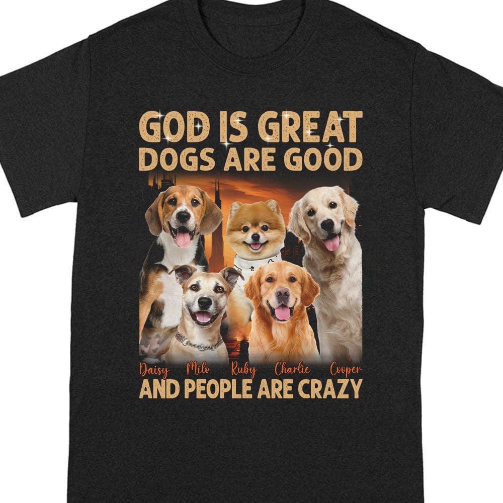 GeckoCustom Custom Photo God Is Great, Dogs Are Good Dog Shirt N304 890467