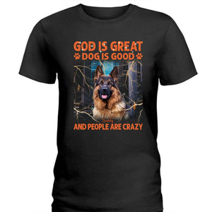 GeckoCustom Custom Photo God Is Great, Pet Are Good Dog Shirt N304 890467