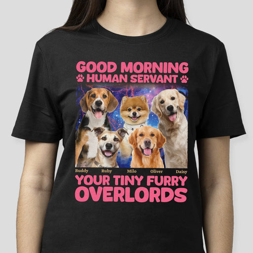 GeckoCustom Custom Photo Good Morning Human Servant Pet Shirt N304 890475