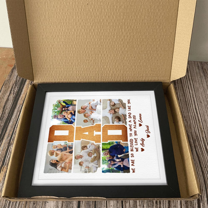 GeckoCustom Custom Photo I Am So Blessed To Have A Dad Like You Picture Frame K228 889285 8"x10"