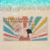GeckoCustom Custom Photo It's Not A Dad Bod It's Father Figure Beach Towel HA75 890686 30"x60"