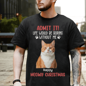 GeckoCustom Custom Photo Life Would Be Boring Without Me Dog And Cat Lovers Shirt HO82 DM01 891133