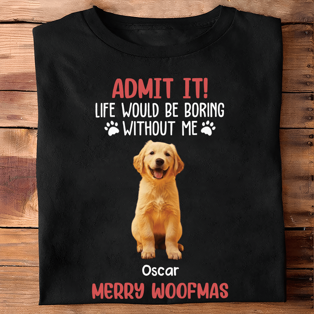 GeckoCustom Custom Photo Life Would Be Boring Without Me Dog And Cat Lovers Shirt HO82 DM01 891133