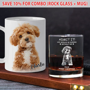 GeckoCustom Custom Photo Life Would Be Boring Without Me Dog Cat Engraved Rock Glass HA75 891610