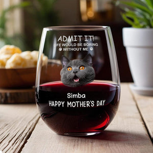 GeckoCustom Custom Photo Life Would Be Boring Without Me Dog Cat Stemless Wine Glass TH10 892259 14.5 oz