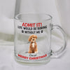 GeckoCustom Custom Photo Life Would Be Boring Without Me Dog Glass Mug TH10 891599