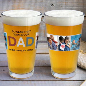 GeckoCustom Custom Photo So Glad You're Our Dad Father's Day Print Beer Glass TH10 891061 16oz / 2 sides