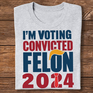 GeckoCustom Donald Trump I'm Voting Convicted Felon 2024 Shirt DM01 891193