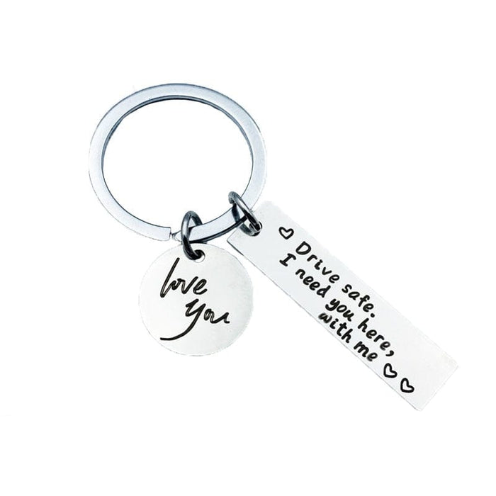 GeckoCustom Drive Safe，I Need You Here With Me Metal Keychain Love You Keychain Men and Women Romantic Keychain Gift Birthday Father's Day KC151