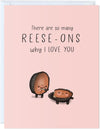 There Are So Many Reese-Ons Why I Love You