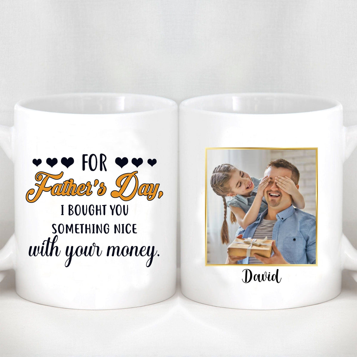GeckoCustom For Father's Day I Bought You Something Nice With Your Money Custom Father's Day Photo Mug H341 11oz