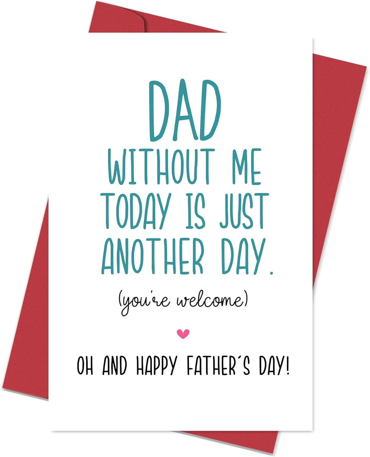 GeckoCustom Funny Fathers Day Card for Dad, Father'S Day Gift from Son Daughter, Dad without Me Today Would Be Just Another Day - You'Re Welcome White