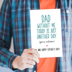 GeckoCustom Funny Fathers Day Card for Dad, Father'S Day Gift from Son Daughter, Dad without Me Today Would Be Just Another Day - You'Re Welcome